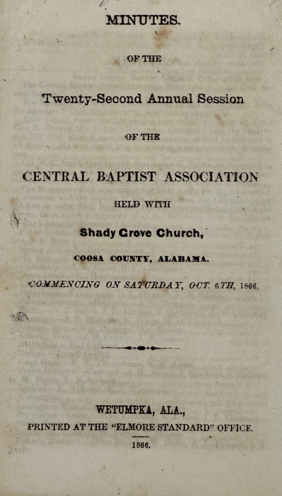 Item #19937 MINUTES OF THE TWENTY-SECOND ANNUAL SESSION OF THE CENTRAL BAPTIST ASSOCIATION HELD WITH SHADY GROVE CHURCH, COOSA COUNTY, ALABAMA. COMMENCING ON SATURDAY, OCT. 6th, 1866.