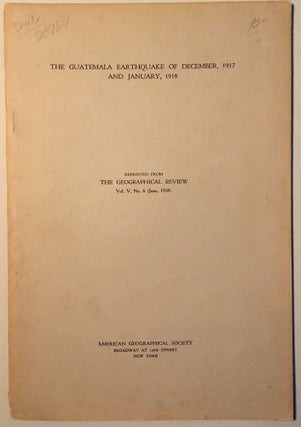 Item #20764 THE GUATEMALA EARTHQUAKE OF DECEMBER, 1917 & JANUARY, 1918. Marshall Saville