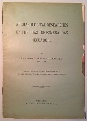 Item #20769 ARCHAEOLOGICAL RESEARCHES ON THE COAST OF ESMERALDAS (ECUADOR). Marshall Saville