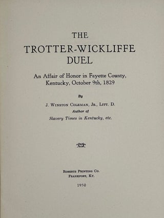 Item #29284 THE TROTTER-WICKLIFFE DUEL: AN AFFAIR OF HONOR IN FAYETTE COUNTY, KENTUCKY, OCTOBER...