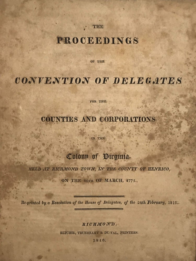 Item #31992 THE PROCEEDINGS OF THE CONVENTION OF DELEGATES FOR THE COUNTIES AND CORPORATIONS IN THE COLONY OF VIRGINIA, HELD AT RICHMOND TOWN, IN THE COUNTY OF HENRICO, ON THE 20th OF MARCH, 1775.