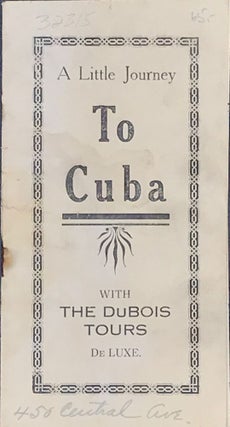 Item #32315 A LITTLE JOURNEY TO CUBA, WITH THE DuBOIS TOURS DELUXE