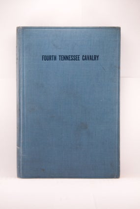 HISTORY OF THE FOURTH TENNESSEE CAVALRY, U.S.A. WAR OF THE REBELLION, 1861-1865: ALL OF WHICH I SAW, AND PART OF WHICH I WAS.