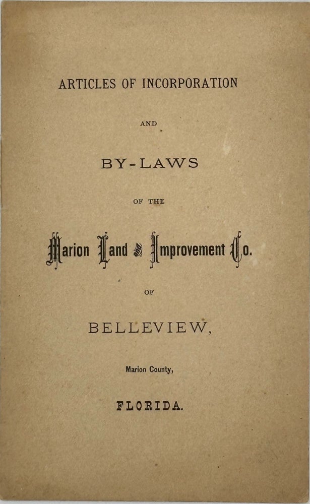 Item #34437 ARTICLES OF INCORPORATION AND BY-LAWS OF THE MARION LAND AND IMPROVEMENT CO. OF BELLEVIEW, MARION COUNTY, FLORIDA [cover title].