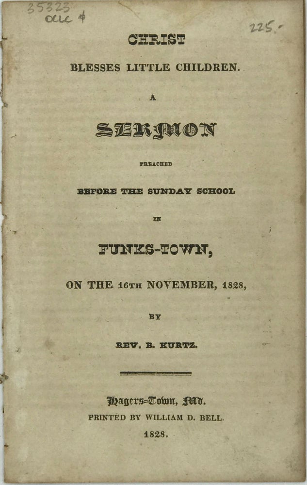 Item #35323 CHRIST BLESSES LITTLE CHILDREN: A SERMON PREACHED BEFORE THE SUNDAY SCHOOL IN FUNKS-TOWN, ON THE 16TH NOVEMBER, 1828. Rev. Benjamin Kurtz.