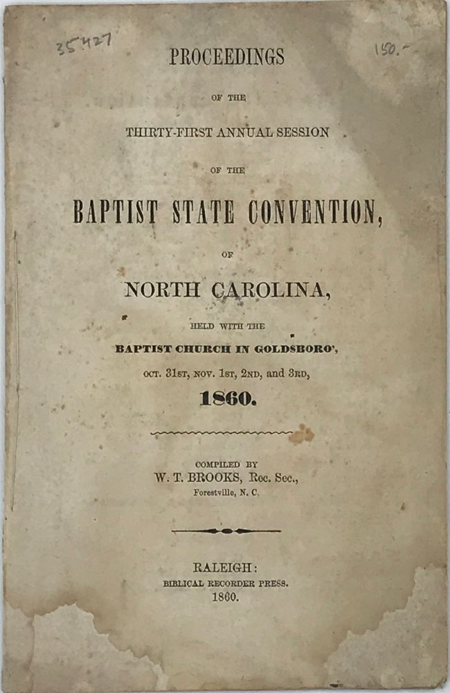Item #35427 PROCEEDINGS OF THE THIRTY-FIRST ANNUAL SESSION OF THE BAPTIST STATE CONVENTION, OF NORTH CAROLINA, HELD WITH THE BAPTIST CHURCH IN GOLDSBORO, OCT. 31, NOV. 1ST, 2ND, 3RD, 1860.; Compiled by W. P. Brooks, Rec. Sec., Forestville, N.C.
