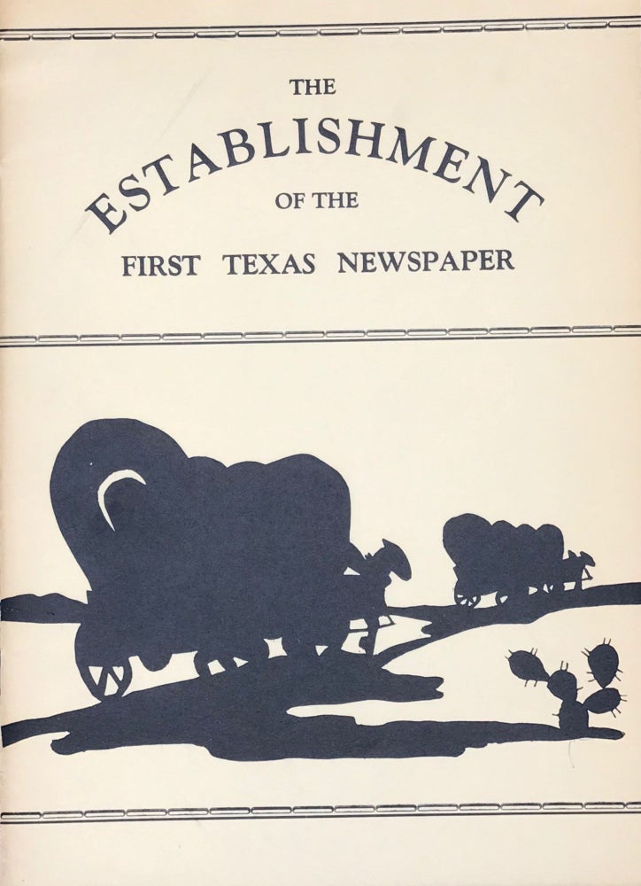 Item #35452 THE ESTABLISHMENT OF THE FIRST TEXAS NEWSPAPER; WITH SOME EXCERPTS FROM THE "TEXAS REPUBLICAN," PIONEER OF NEWSPAPERS AT NACOGDOCHES IN 1819. Douglas C. McMurtrie.