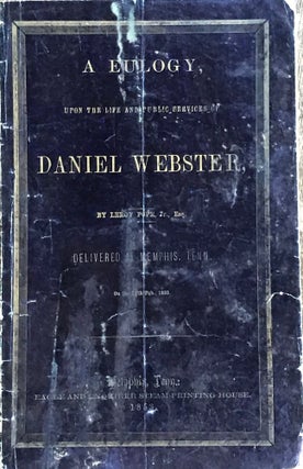 Item #35537 A EULOGY, UPON THE LIFE AND SERVICES OF DANIEL WEBSTER, DELIVERED AT MEMPHIS, TENN.,...