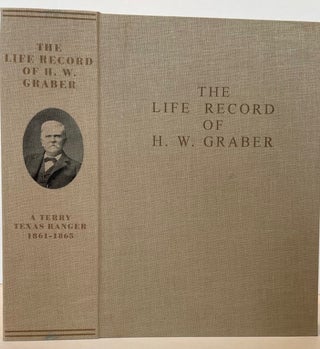 Item #37434 THE LIFE RECORD OF H.W. GRABER, A TERRY TEXAS RANGER, 1861-1865: SIXTY-TWO YEARS IN...