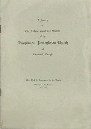 Item #38349 SKETCH OF THE HISTORY, CREED AND SERVICE OF THE INDEPENDENT PRESBYTERIAN CHURCH OF...