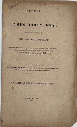 Item #38501 SPEECH OF JAMES HOBAN, ESQ., ONE OF THE COUNSEL OF JOHN WILLIAMS, OCULIST, BEFORE THE...