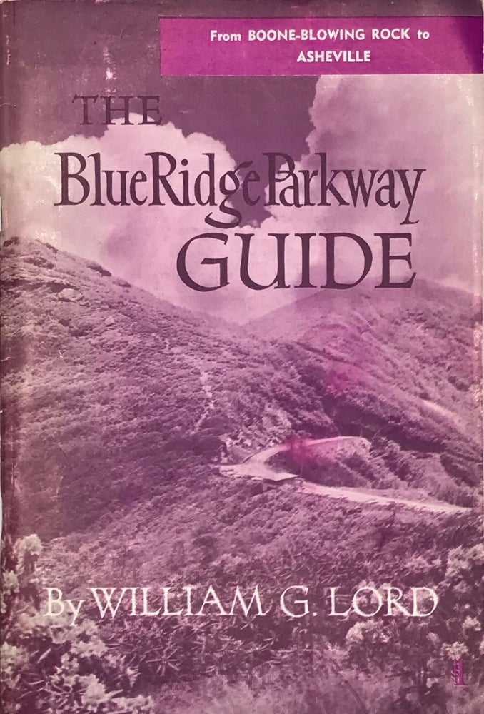 Item #38728 THE BLUE RIDGE PARKWAY GUIDE. SECTION C: BLOWING ROCK-BOONE: MILE 291.9; ASHEVILLE: MILE 382.6. William G. Lord.