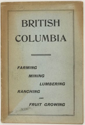 Item #38859 BRITISH COLUMBIA, CANADA'S PACIFIC PROVINCE: ITS POSITION, ADVANTAGES, RESOURCES ,...