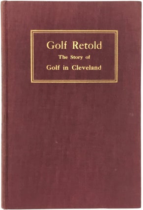 GOLF RETOLD: THE STORY OF GOLF IN CLEVELAND.