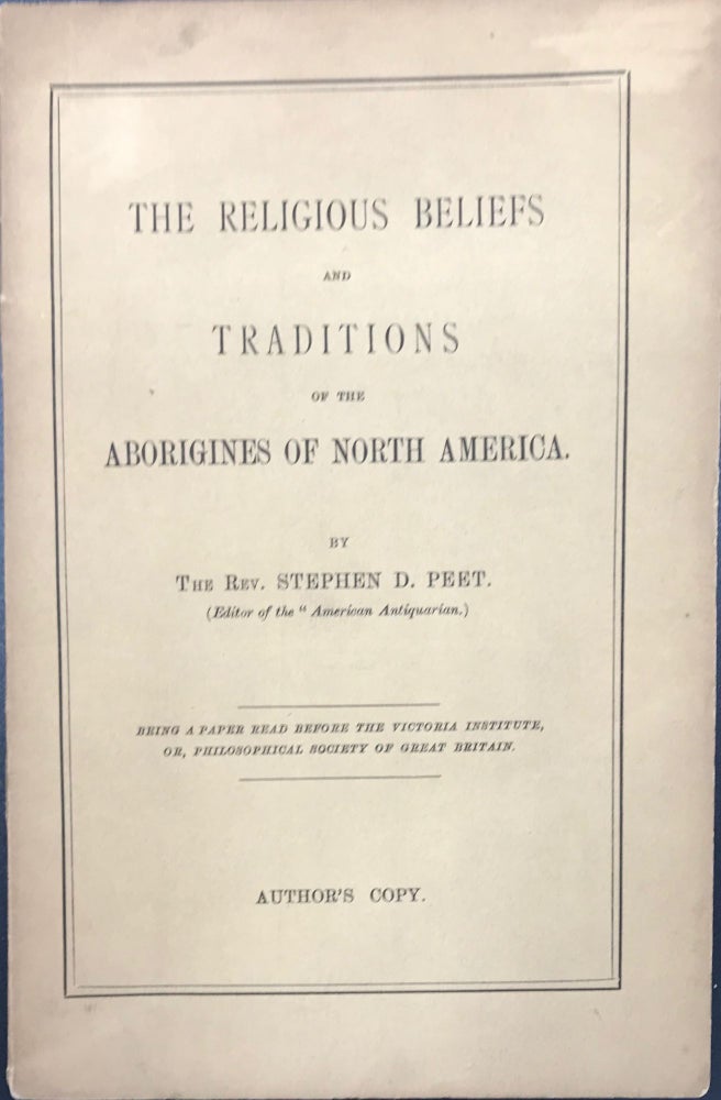 Item #38918 THE RELIGIOUS BELIEFS AND TRADITIONS OF THE ABORIGINES OF NORTH AMERICA. Stephen D. Peet.