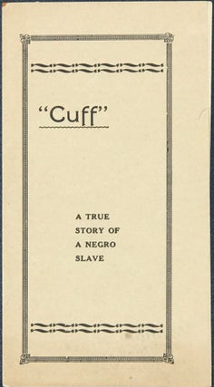 Item #39191 "CUFF": A TRUE STORY OF A NEGRO SLAVE [cover title