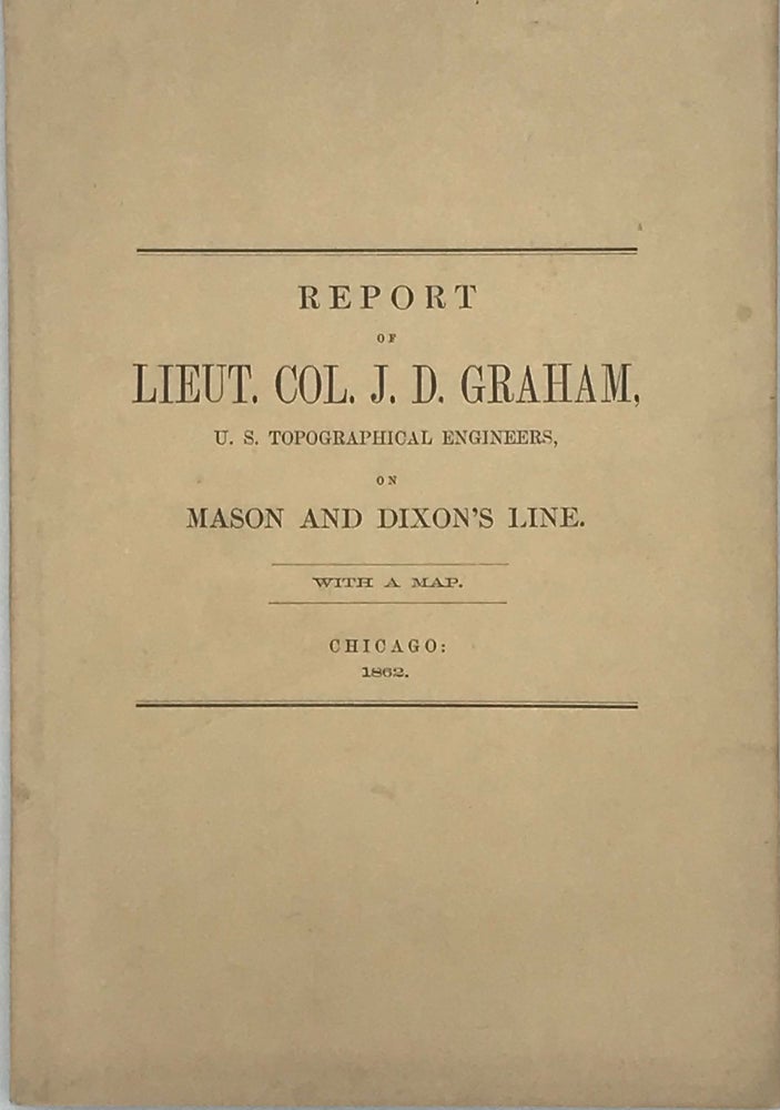 Item #40962 MESSAGES FROM THE GOVERNORS OF MARYLAND AND PENNSYLVANIA, TRANSMITTING THE REPORTS OF THE JOINT COMMISSIONERS, AND OF LIEUT. COL. GRAHAM, U.S. TOPOGRAPHICAL ENGINEERS, IN RELATION TO THE INTERSECTION OF THE BOUNDARY LINES OF THE STATES OF MARYLAND, PENNSYLVANIA AND DELAWARE, BEING A PORTION OF MASON AND DIXON'S LINE. WITH A MAP. Lieut. Col Graham, J D.
