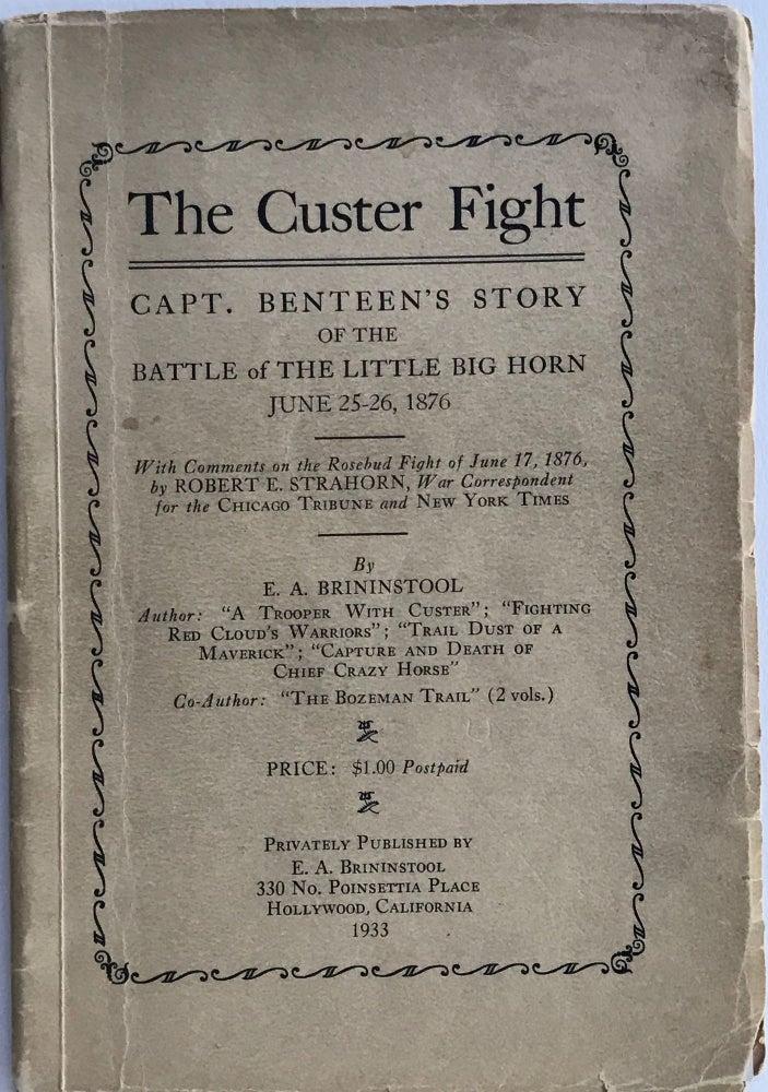 Item #41330 THE CUSTER FIGHT: CAPT. BENTEEN'S STORY OF THE BATTLE OF THE LITTLE BIG HORN, JUNE 25-26, 1876; WITH COMMENTS ON THE ROSEBUD FIGHT OF JUNE 17, 1876, by Robert E. Strahorn. E. A. Brininstool.