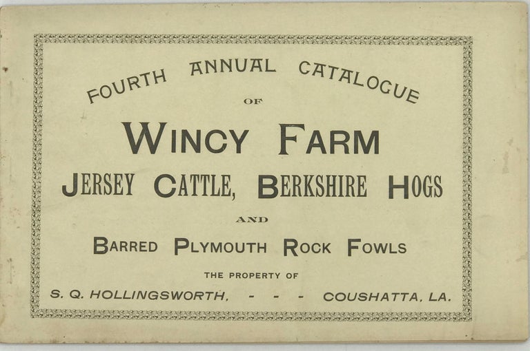 Item #41444 FOURTH ANNUAL CATALOGUE OF WINCY FARM JERSEY CATTLE, BERKSHIRE HOGS, AND BARRED PLYMOUTH ROCK FOWLS. Louisiana.