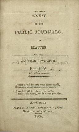 Item #41528 SPIRIT OF THE PUBLIC JOURNALS; OR, BEAUTIES OF THE AMERICAN NEWSPAPERS FOR 1805