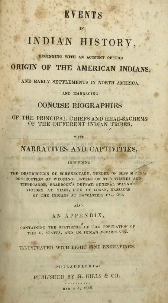Item #43055 EVENTS IN INDIAN HISTORY, BEGINNING WITH AN ACCOUNT OF THE ORIGIN OF THE AMERICAN INDIANS, AND EARLY SETTLEMENTS IN NORTH AMERICA, AND EMBRACING CONCISE BIOGRAPHIES OF THE PRINCIPAL CHIEFS AND HEAD-SACHEMS OF THE DIFFERENT INDIAN TRIBES, WITH NARRATIVES AND CAPTIVITIES ... ALSO AN APPENDIX, CONTAINING THE STATISTICS OF THE POPULATION OF THE U. STATES, AND AN INDIAN VOCABULARY. James Wimer.