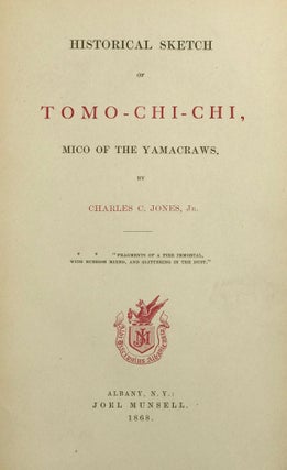 Item #43056 HISTORICAL SKETCH OF TOMO-CHI-CHI, MICO OF THE YAMACRAWS. Charles C. Jones