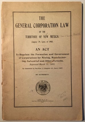 Item #43420 THE GENERAL CORPORATION LAW OF THE TERRITORY OF NEW MEXICO, CHAPTER 79, LAWS OF 1905:...