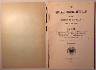 THE GENERAL CORPORATION LAW OF THE TERRITORY OF NEW MEXICO, CHAPTER 79, LAWS OF 1905: AN ACT TO REGULATE THE FORMATION AND GOVERNMENT OF CORPORATIONS FOR MINING, MANUFACTURING, INDUSTRIAL, AND OTHER PURSUITS, APPROVED MARCH 15, 1905, AS AMENDED BY SECTION 1, CHAPTER 41, LAWS 1907.