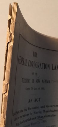 THE GENERAL CORPORATION LAW OF THE TERRITORY OF NEW MEXICO, CHAPTER 79, LAWS OF 1905: AN ACT TO REGULATE THE FORMATION AND GOVERNMENT OF CORPORATIONS FOR MINING, MANUFACTURING, INDUSTRIAL, AND OTHER PURSUITS, APPROVED MARCH 15, 1905, AS AMENDED BY SECTION 1, CHAPTER 41, LAWS 1907.