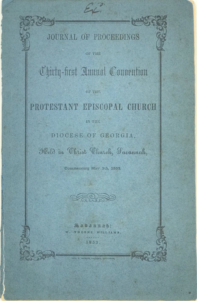 Item #43863 JOURNAL OF PROCEEDINGS OF THE THIRTY-FIRST ANNUAL CONVENTION OF THE PROTESTANT EPISCOPAL CHURCH IN THE DIOCESE OF GEORGIA, HELD IN CHRIST CHURCH, SAVANNAH, COMMENCING MAY 5th, 1853.