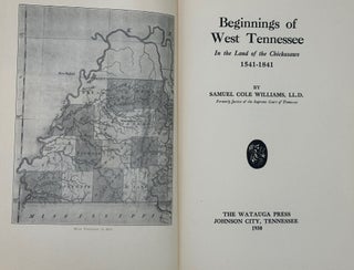 Item #44134 BEGINNINGS OF WEST TENNESSEE IN THE LAND OF THE CHICKASAWS 1541-1841. Samuel Cole...