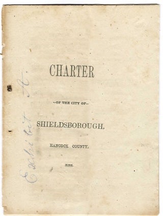 Item #44247 CHARTER OF THE CITY OF SHIELDSBOROUGH, HANCOCK COUNTY, MISS. [wrapper title