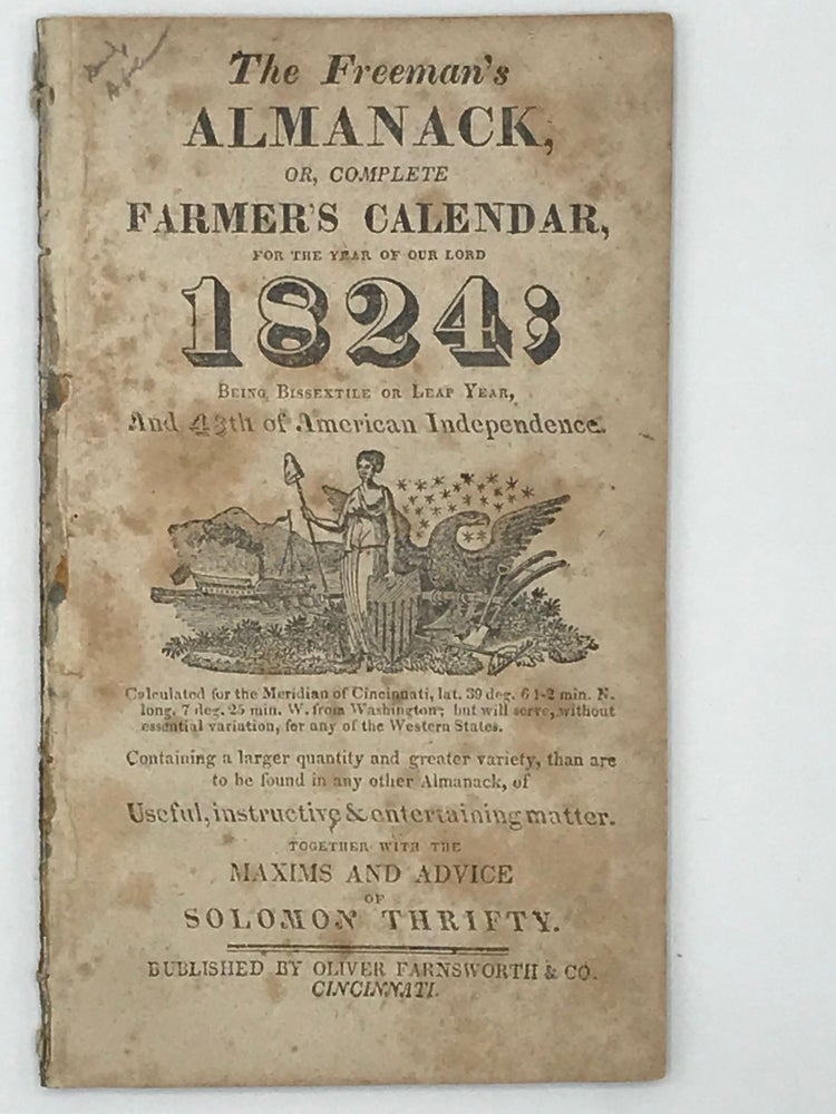 Item #44609 FREEMAN'S ALMANACK, OR COMPLETE FARMER'S CALENDAR, FOR THE YEAR OF OUR LORD 1824; BEING BISSEXTILE OR LEAP YEAR, AND 48th OF AMERICAN INDEPENDENCE;... CONTAINING~USEFUL, INSTRUCTIVE & ENTERTAINING MATTER, TOGETHER WITH THE MAXIMS AND ADVICE OF SOLOMON THRIFTY. Almanac.