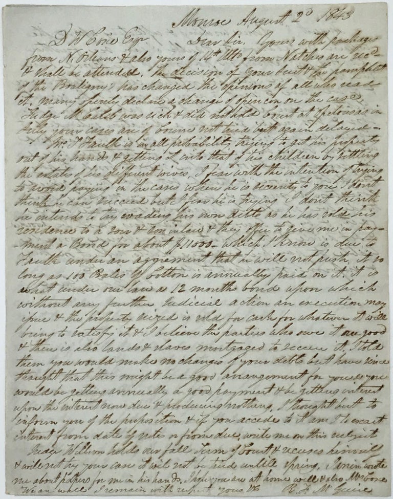 Item #44920 INFORMING A CLIENT ABOUT THE PROGRESS OF SEVERAL SUITS, in two autograph letters to D.W. Coxe, signed at Monroe, Louisiana, 2 August and 7 November 1843. R F. McGuire.