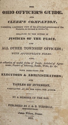 Item #44996 THE OHIO OFFICER'S GUIDE. AND CLERK'S COMPANION. CONTAINING A SUMMARY VIEW OF THE...