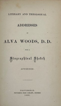 Item #45068 Literary and Theological Addresses by Alva Woods, D.D., with a Biographical Sketch...
