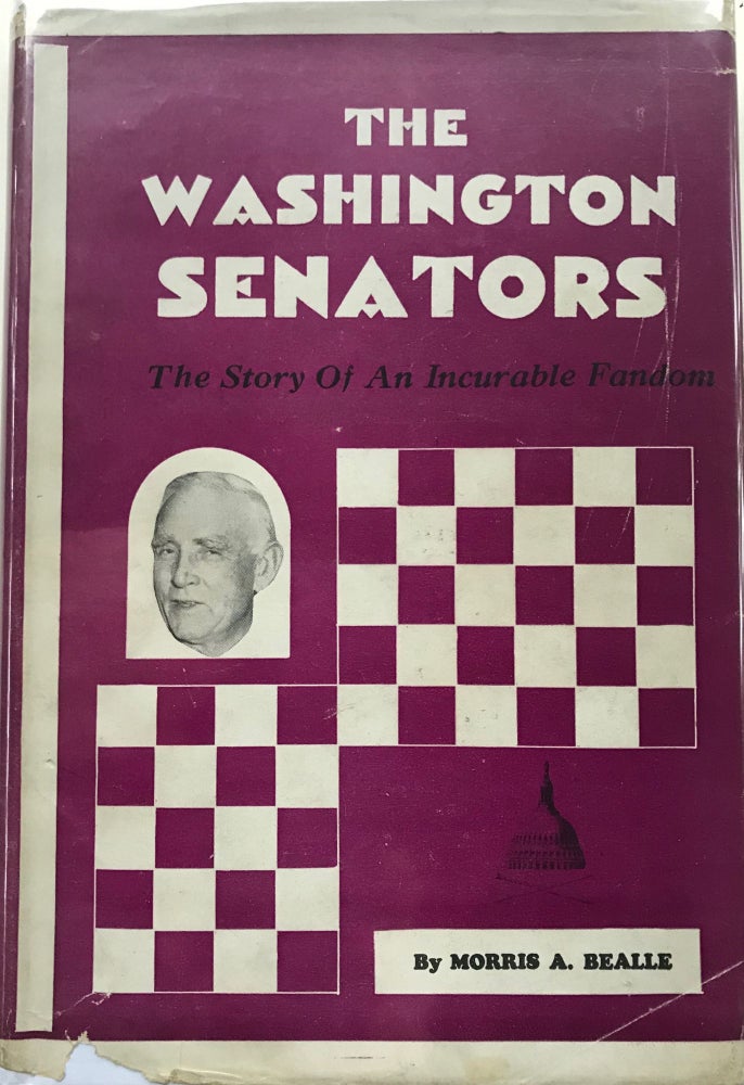 Item #45913 THE WASHINGTON SENATORS: An 87-Year History of the World's Oldest Baseball Club and Most Incurable Fandom. Morris A. Bealle.