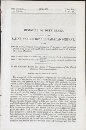 Item #46641 MEMORIAL OF DUFF GREEN, President of the Sabine and Rio Grande Railroad Company, in...