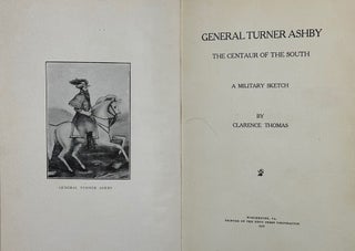 Item #47382 GENERAL TURNER ASHBY, THE CENTAUR OF THE SOUTH: A MILITARY SKETCH. Clarence Thomas