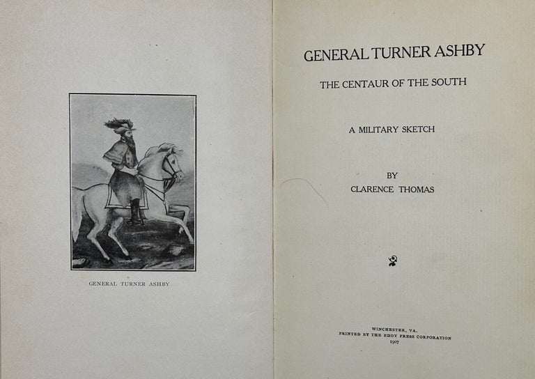 Item #47382 GENERAL TURNER ASHBY, THE CENTAUR OF THE SOUTH: A MILITARY SKETCH. Clarence Thomas.
