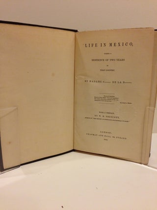 Life in Mexico, During a Residence of Two Years in that Country; With a preface by W. H. Prescott