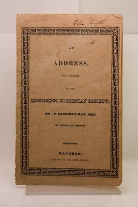 An Address Delivered to the Mississippi Hibernian Society on St. Patrick’s Day, 1827 [cover title].