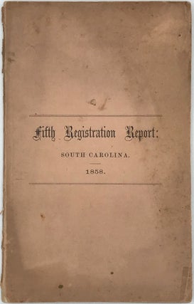 FIFTH ANNUAL REPORT TO THE LEGISLATURE OF SOUTH CAROLINA, RELATING TO THE REGISTRY AND RETURNS OF BIRTHS, MARRIAGES, AND DEATHS, IN THE STATE, FOR THE YEAR ENDING DECEMBER 31, 1858.