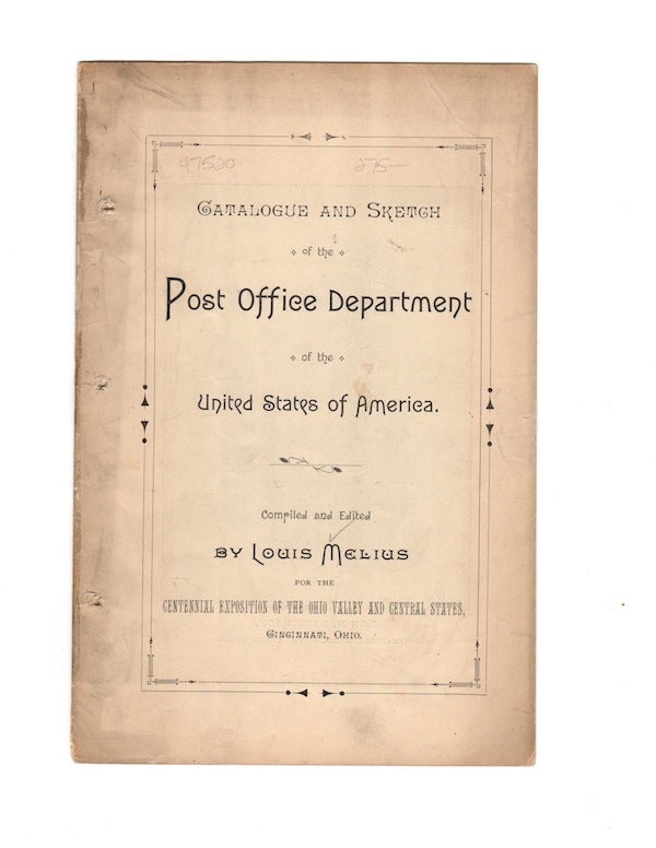 Item #47520 CATALOGUE AND SKETCH OF THE POST OFFICE DEPARTMENT OF THE UNITED STATES OF AMERICA. Louis Melius.