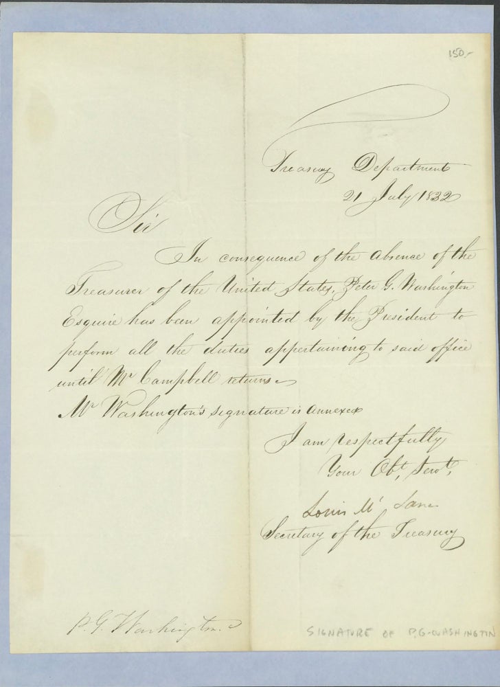 Item #47554 Informing a correspondent that P.G. Washington has been named temporary Treasurer of the United States in a secretarial letter, signed ("Louis M'Lane") 21 July 1832 as Secretary of the Treasury. U S. Congressman from Delaware, U S. Senator, Secretary of the Treasury under Jackson, Secretary of State under Jackson.