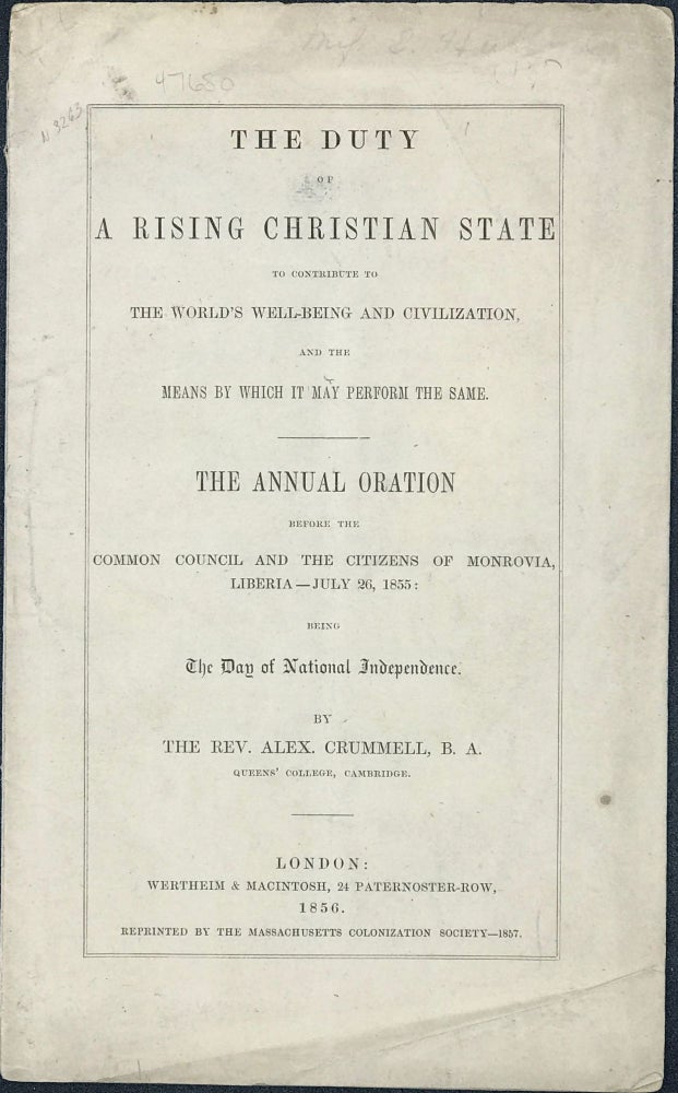 Item #47680 The Duty of a Rising Christian State to Contribute to the World's Well-Being and Civilization and the Means by which It May Perform the Same: The Annual Oration before the Common Council and the Citizens of Monrovia, Liberia, July 26, 1855; Being the Day of National Independence. Rev. Alexander CRUMMELL.