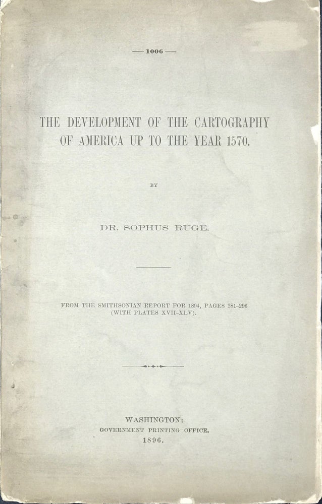 Item #48870 THE DEVELOPMENT OF THE CARTOGRAPHY OF AMERICA UP TO THE YEAR 1570. Dr. Sophus Ruge.
