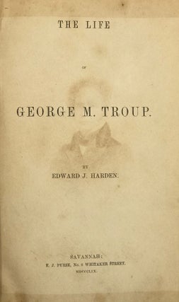 Item #49241 THE LIFE OF GEORGE M. TROUP. Edward J. Harden