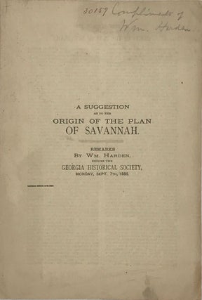 Item #49245 A SUGGESTION AS TO THE ORIGIN OF THE PLAN OF SAVANNAH [cover title]. William Harden