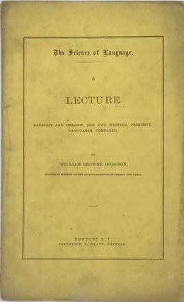 Item #49433 THE SCIENCE OF LANGUAGE: A LECTURE; SANSCRIT AND HEBREW, THE TWO WRITTEN, PRIMITIVE...